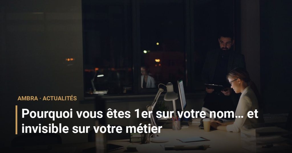 Pourquoi vous êtes 1er sur votre nom… et invisible sur votre métier