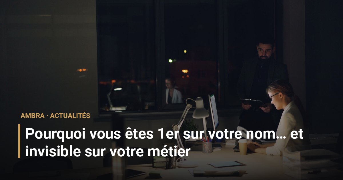 Pourquoi vous êtes 1er sur votre nom… et invisible sur votre métier