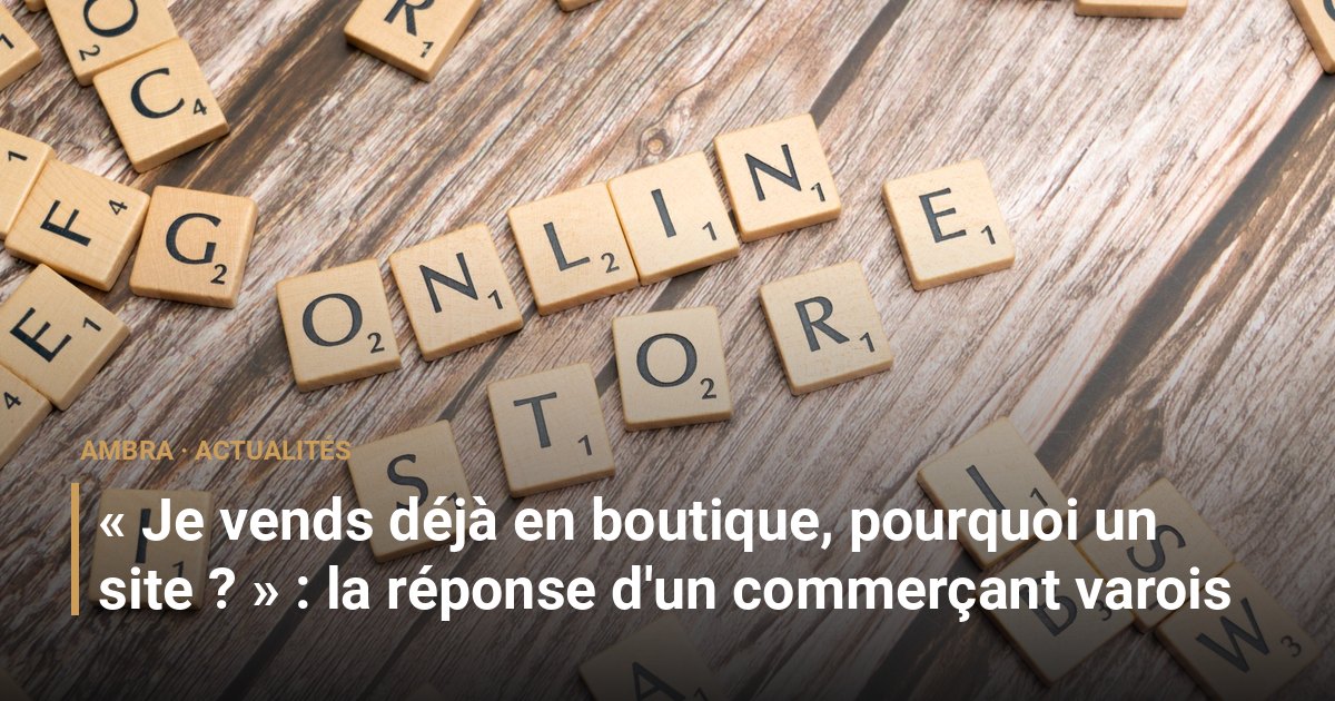 « Je vends déjà en boutique, pourquoi un site ? » : la réponse d'un commerçant varois