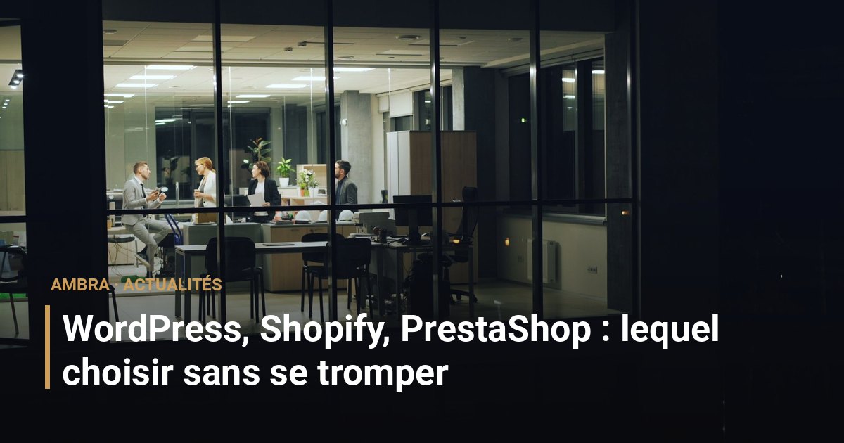 WordPress, Shopify, PrestaShop : lequel choisir sans se tromper
