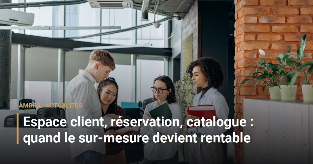Espace client, réservation, catalogue : quand le sur-mesure devient rentable