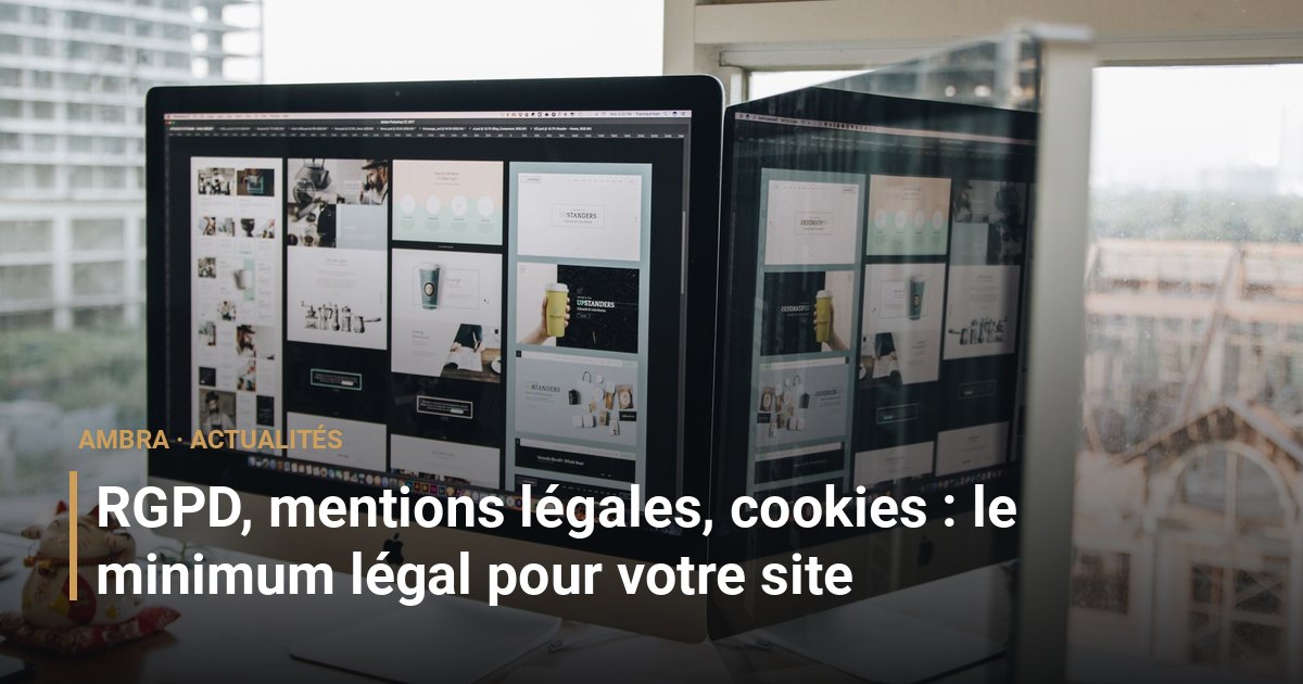 RGPD, mentions légales, cookies : le minimum légal pour votre site