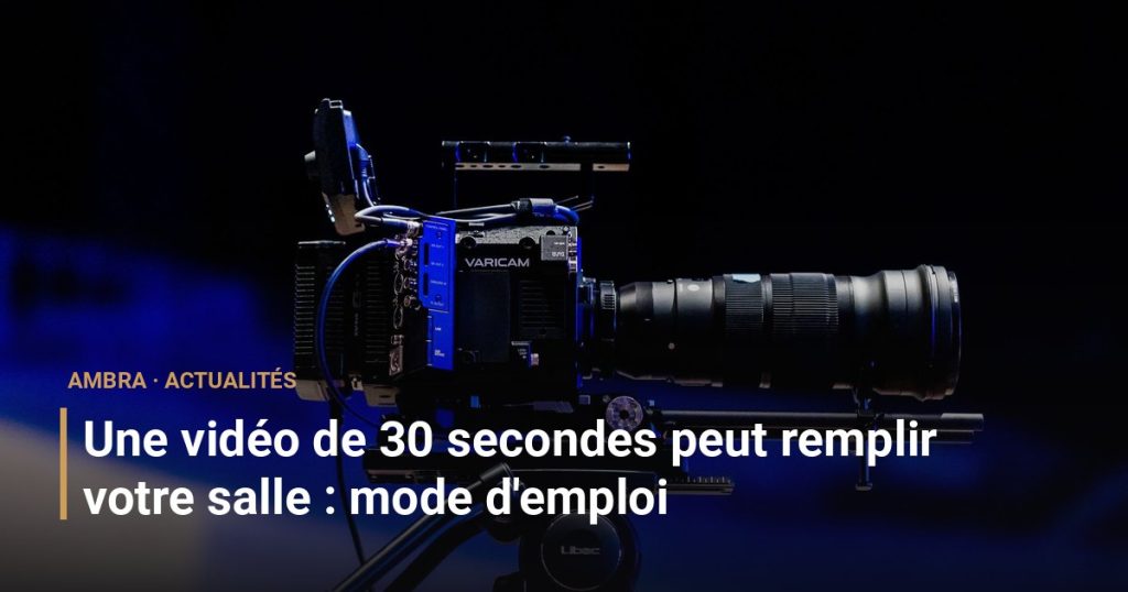Une vidéo de 30 secondes peut remplir votre salle : mode d'emploi