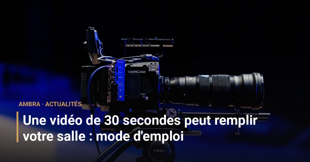 Une vidéo de 30 secondes peut remplir votre salle : mode d'emploi