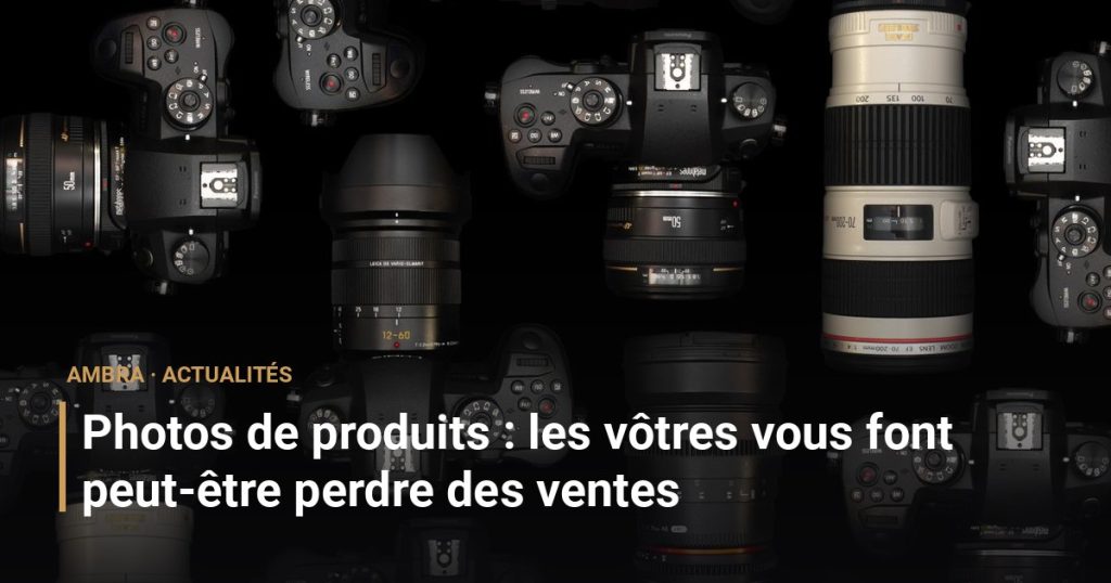 Photos de produits : les vôtres vous font peut-être perdre des ventes