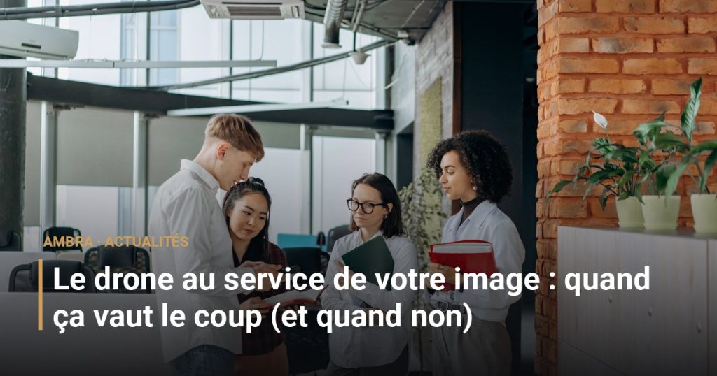 Le drone au service de votre image : quand ça vaut le coup (et quand non)