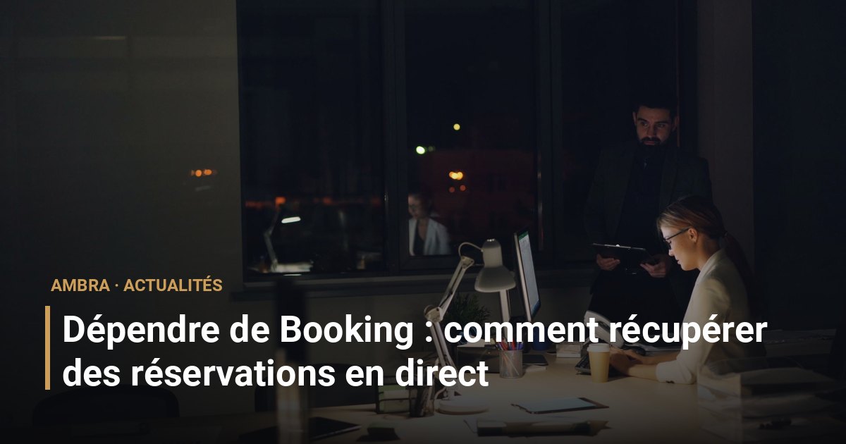 Dépendre de Booking : comment récupérer des réservations en direct
