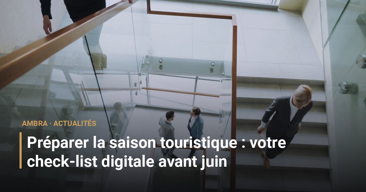 Préparer la saison touristique : votre check-list digitale avant juin