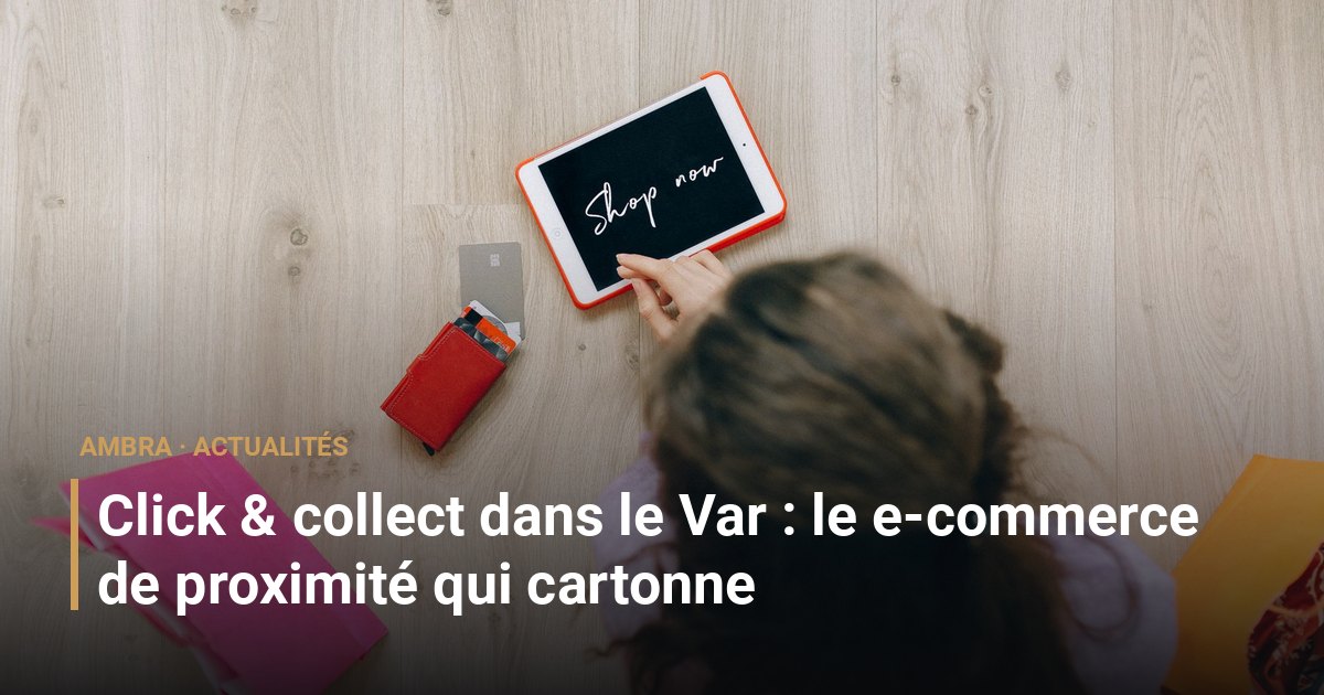 Click & collect dans le Var : le e-commerce de proximité qui cartonne