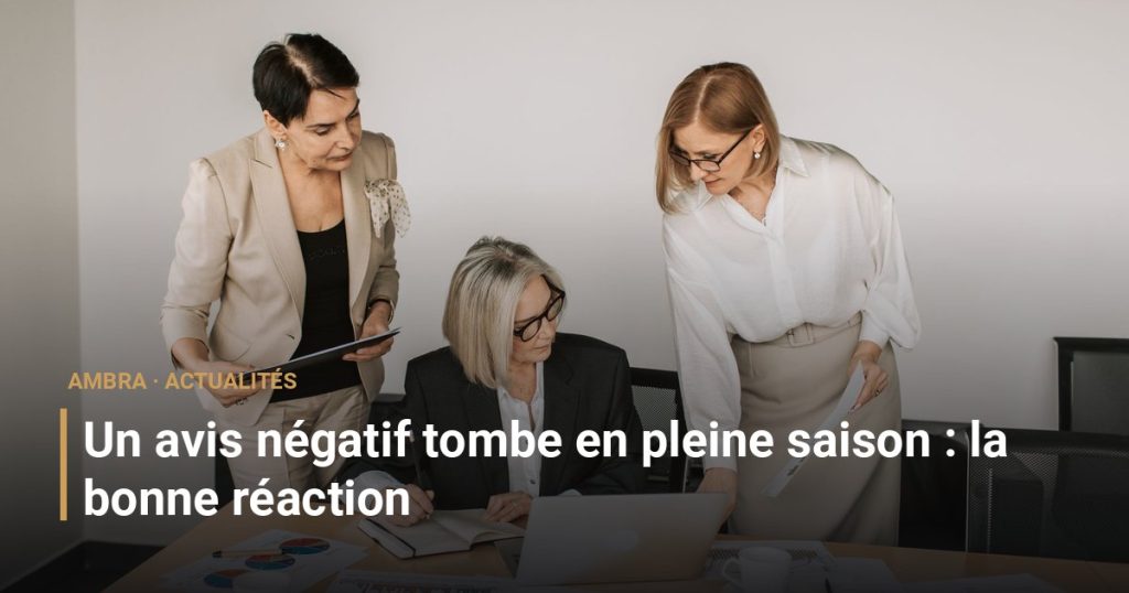 Un avis négatif tombe en pleine saison : la bonne réaction