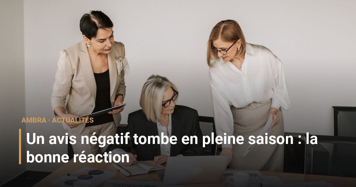 Un avis négatif tombe en pleine saison : la bonne réaction