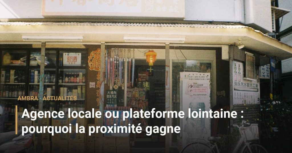 Agence locale ou plateforme lointaine : pourquoi la proximité gagne