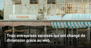 Trois entreprises varoises qui ont changé de dimension grâce au web