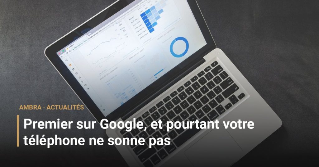 Premier sur Google, et pourtant votre téléphone ne sonne pas