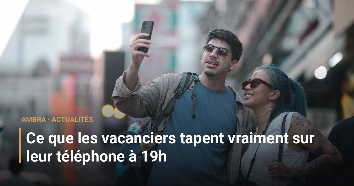 Ce que les vacanciers tapent vraiment sur leur téléphone à 19h