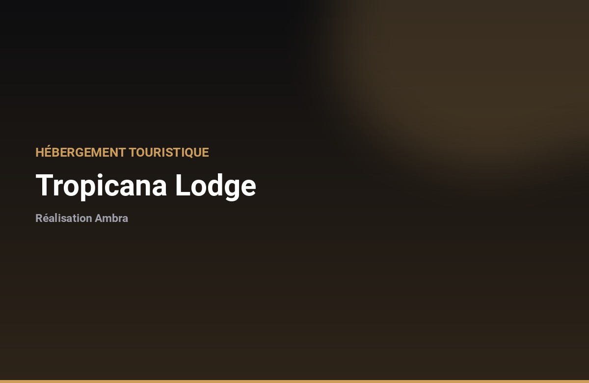 Réalisation Ambra · Tropicana Lodge