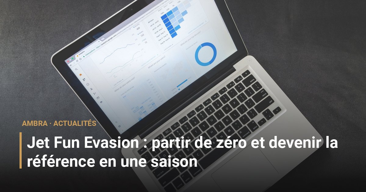 Jet Fun Evasion : partir de zéro et devenir la référence en une saison