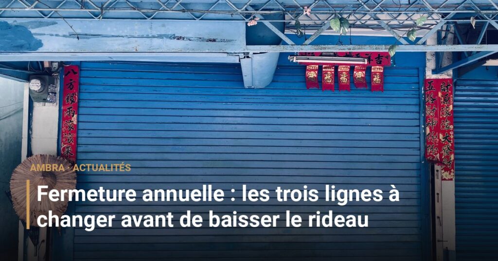 Fermeture annuelle : les trois lignes à changer avant de baisser le rideau