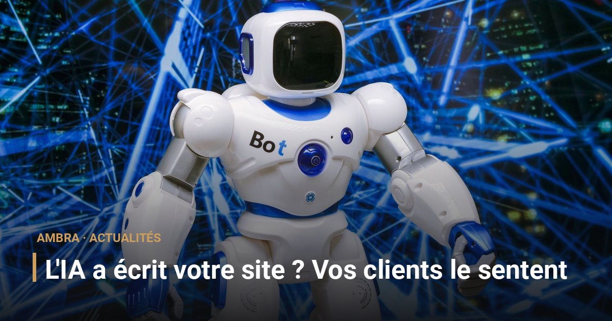 L'IA a écrit votre site ? Vos clients le sentent