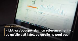 « L'IA va s'occuper de mon référencement » : ce qu'elle sait faire, ce qu'elle ne peut pas