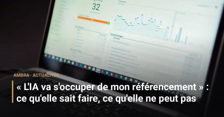 « L'IA va s'occuper de mon référencement » : ce qu'elle sait faire, ce qu'elle ne peut pas