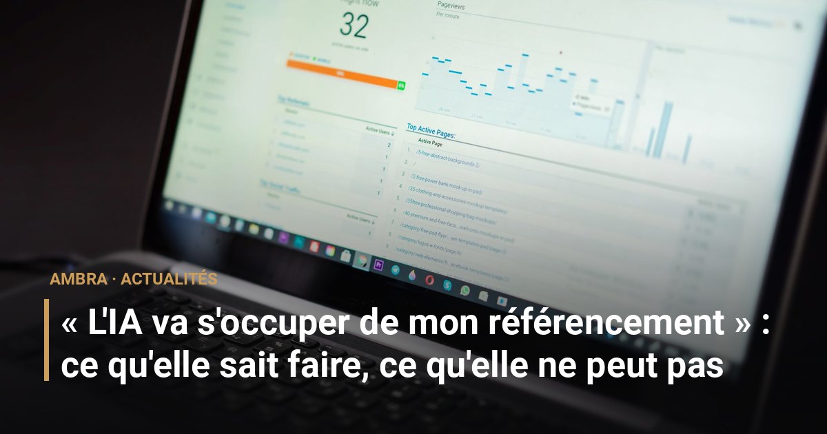 « L'IA va s'occuper de mon référencement » : ce qu'elle sait faire, ce qu'elle ne peut pas