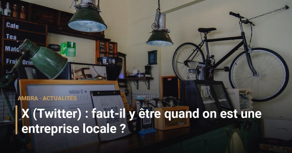 X (Twitter) : faut-il y être quand on est une entreprise locale ?