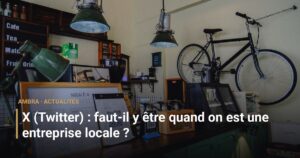 X (Twitter) : faut-il y être quand on est une entreprise locale ?