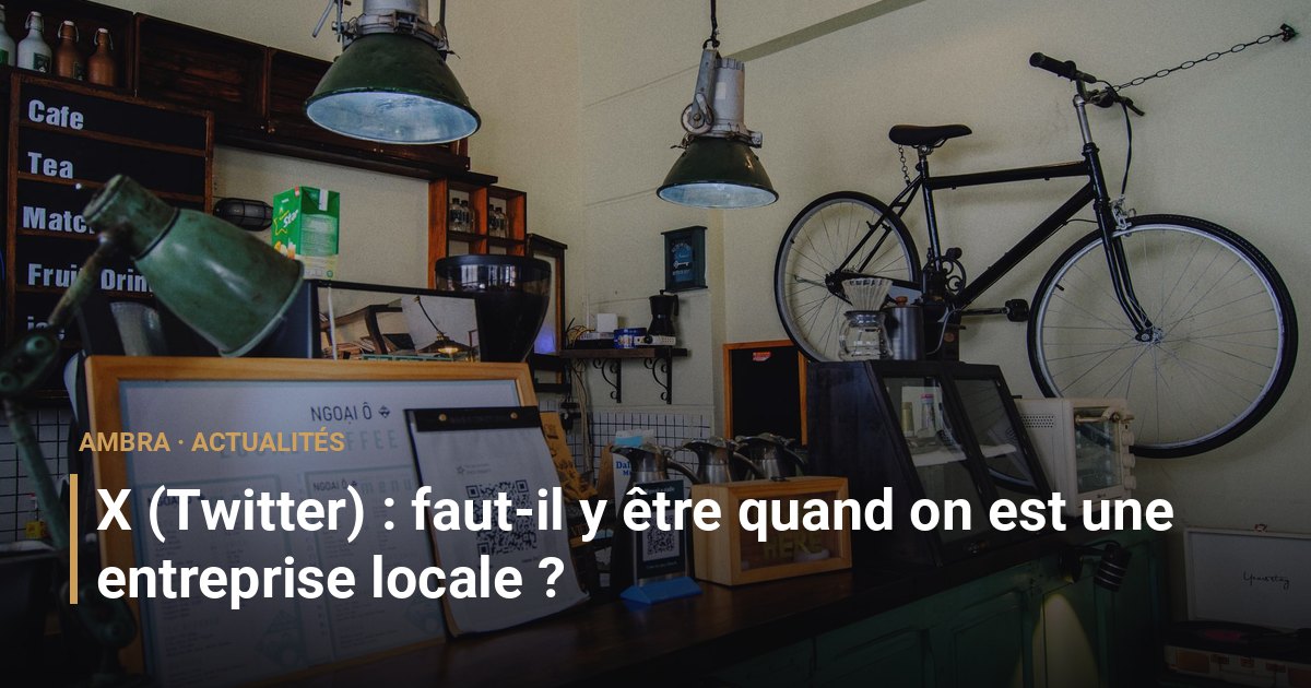 X (Twitter) : faut-il y être quand on est une entreprise locale ?